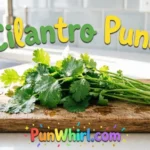 Cilantro Puns